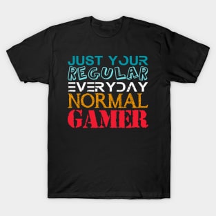 JUST  YOUR  REGULAR EVERYDAY NORMAL GAMER T-Shirt